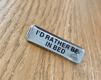 I’d Rather Be In Bed Silver Nickel and Black - Safety Badge Enamel Pin - Funny, Motivational, Hope, Mental Health, Inspirational, Anxiety,
