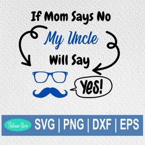 If Mom Says No My Uncle Will Say Yes SVG, Funny Uncle Baby Onesie, Aunt quote cut file, Best Aunt SVG, Instant Download Cut Files for Cricut