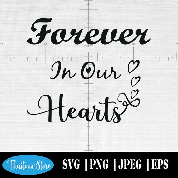 Download Forever In Our Hearts Memorial Svg Memory Svg Wedding Sign Etsy
