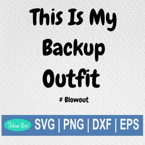 May include: Black and white text graphic that reads "This Is My Backup Outfit #Blowout".