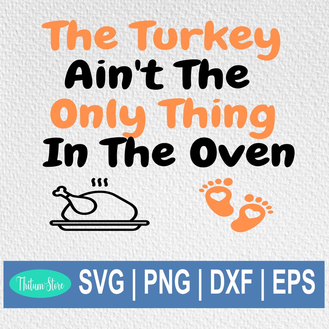 The Turkey Ain't The Only Thing In The Oven Svg