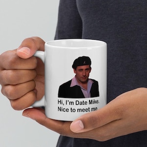 DATE MIKE Mug Nice To Meet Me Michael Scott The Office TV Show Fan Funny Meme Gift Idea for Him for Her Friend Colleague Coffee Mug Tea Cup