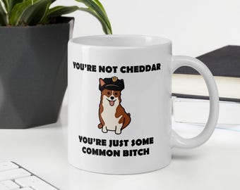 Cheddar Coffee Mug Funny BROOKLYN 99 Gift Idea for Him for Her Cheddar The Dog Meme Tea Cup You're Not Cheddar You're Just Some Common Bitch
