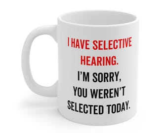 Funny Gift Idea Birthday Present for Friend Joke Gift for Him for Her for Grandad for Grandma Coffee Mug Tea Cup I Have Selective Hearing