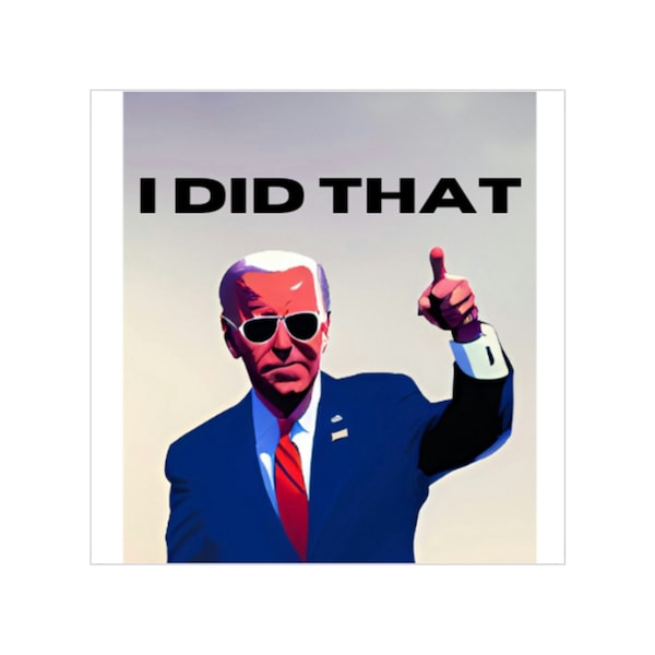 Joe Biden 'I Did That' Sticker - Celebrate the 46th President's Accomplishments with this Patriotic Decal" Outdoor Stickers, Square, 1pc