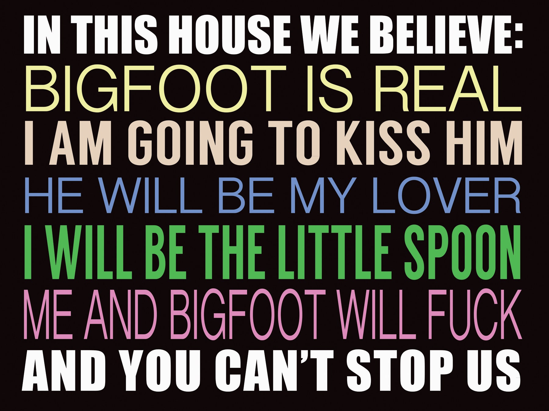 HI-RES] IN THIS HOUSE, WE BELIEVE: BIGFOOT IS REAL I AM GOING TO