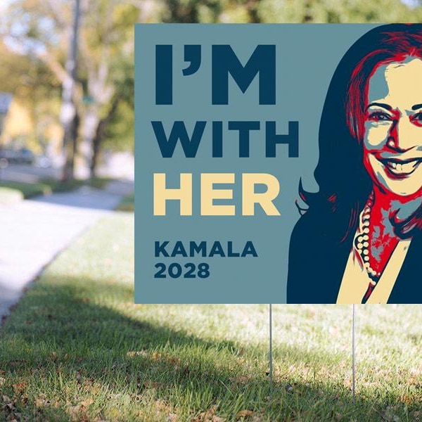 I'm With Her- Kamala 2028 - Yard Sign - Double Sided - 18x24