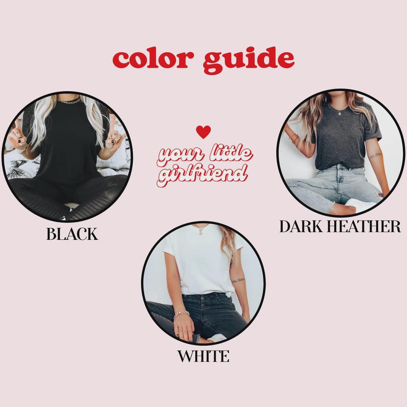 May include: A color guide featuring three circular images of t-shirts in black, dark heather, and white. The text color guide is at the top, and the text your little girlfriend with a red heart is in the center. Each shirt is labeled below.
