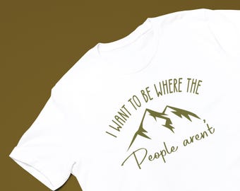 I want to be where people aren't - T-shirt - tee - Humor - men and women