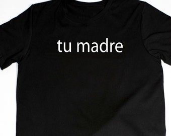 Novelty Tee - tu madre - Spanish for your momma - men and women, casual comfort t-shirt