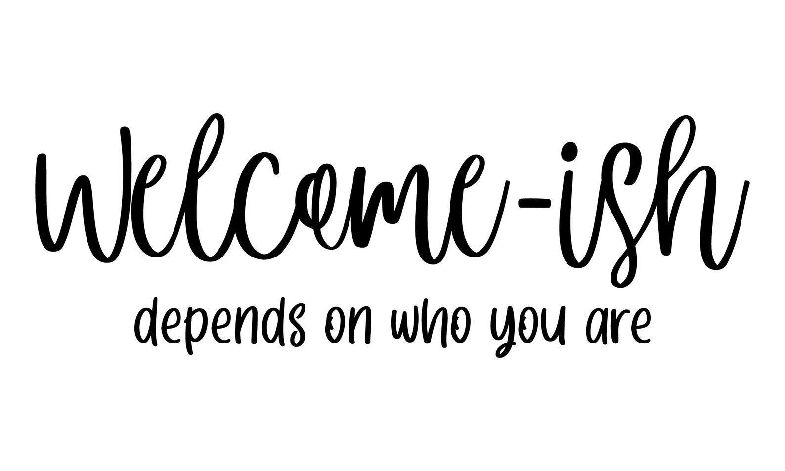 Welcome-ish Depends on Who You Are Door Mat Vector File | Etsy