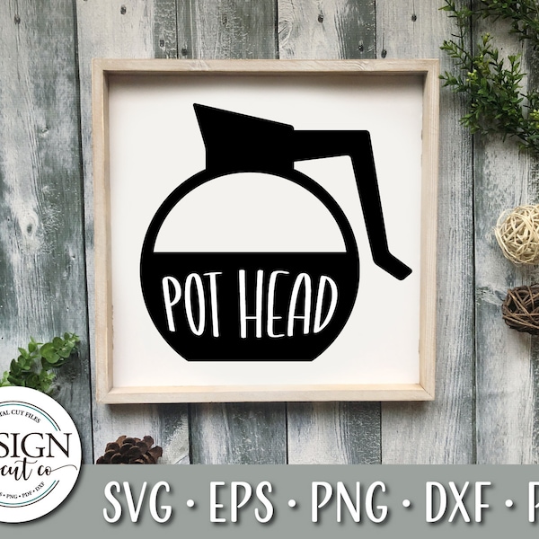 Pot Head Coffee Pot Svg | Coffee Svg | Pot Svg | Kitchen Decor | Wooden Sign | Svg For Signs | Coffee Snob Svg | Morning Svg | Pot Head Svg