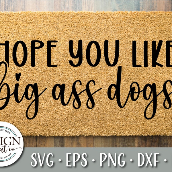 Hope You Like Big Ass Dogs Svg | Big Ass Dogs Svg | Paw Print Svg | Door Mat Svg | Dog Mom Gift | Dog Mom Svg | Dog Svg | Welcome Home Svg