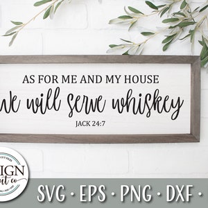 As For Me and My House We Will Serve Whiskey Svg | Jack 24:7 | Whiskey Svg | Jack Daniels Svg | Jameson Svg | Bible Verse Svg | Svg For Sign