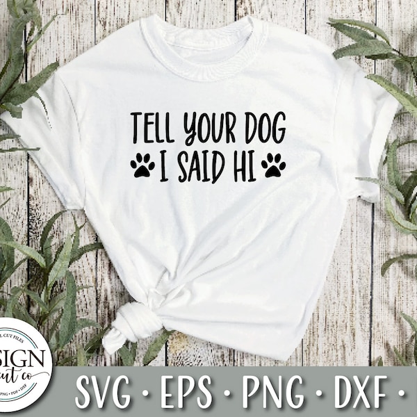 Tell Your Dog I Said Hi | Paw Print Shirt | Tell Your Dog I Said Hi Svg | Dog Mom Gift | Tell Your Dog I Said Hi Sweatshirt | Dog Shirt Boho