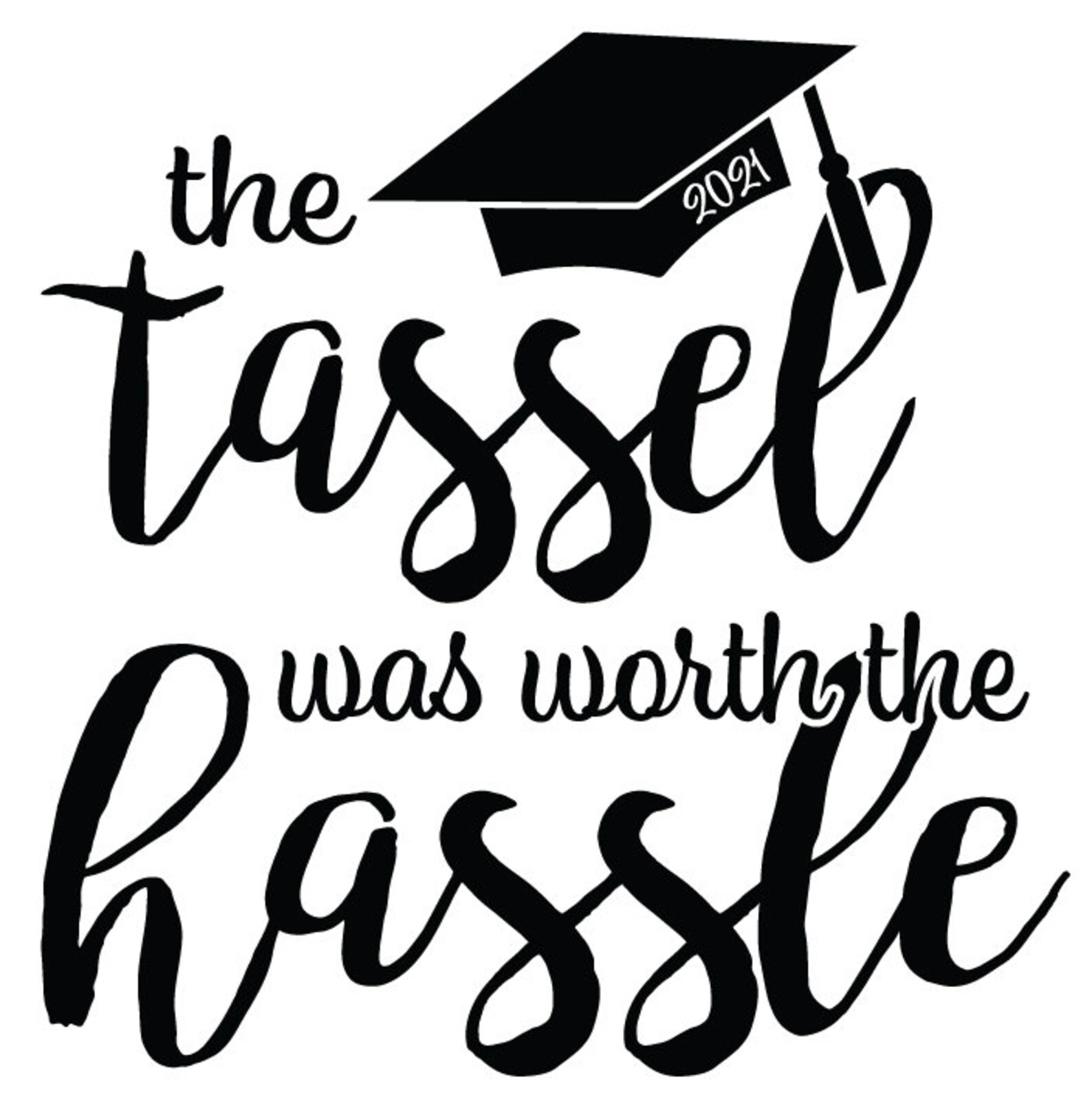 The Tassel Was Worth The Hassle 2021 Vector File svg eps png Etsy
