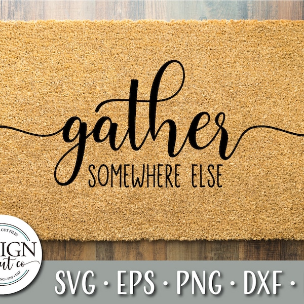 Gather Somewhere Else Svg | Door Mat | Fall Svg | Thanksgiving Svg | Welcome Svg | Gather Svg | Farmhouse | Svg For Signs | Halloween Svg