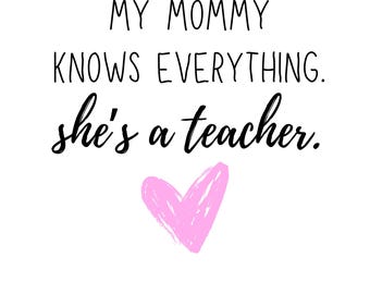 My Mommy Knows Everything She is a Teacher PNG