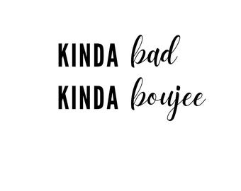 Kinda Bad Kinda Boujee PNG File