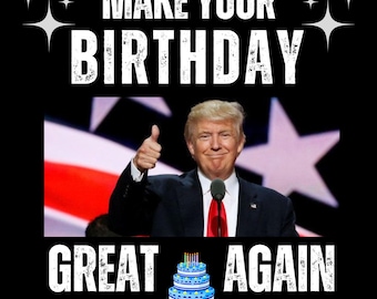 Make Your Birthday Great Again, Donald Trump Birthday PNG