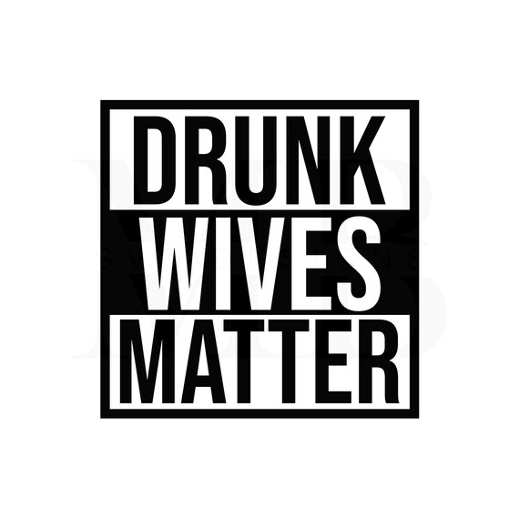 Download Drunk Wives Matter SVG Cut File DXF Cut File Clipart | Etsy