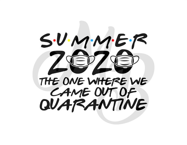 Download Summer Of 2020 Iron On Summer 2020 The One Where We We Came Out Of Quarantine Summer Friends Svg Files For Cricut Digital Download Clip Art Art Collectibles