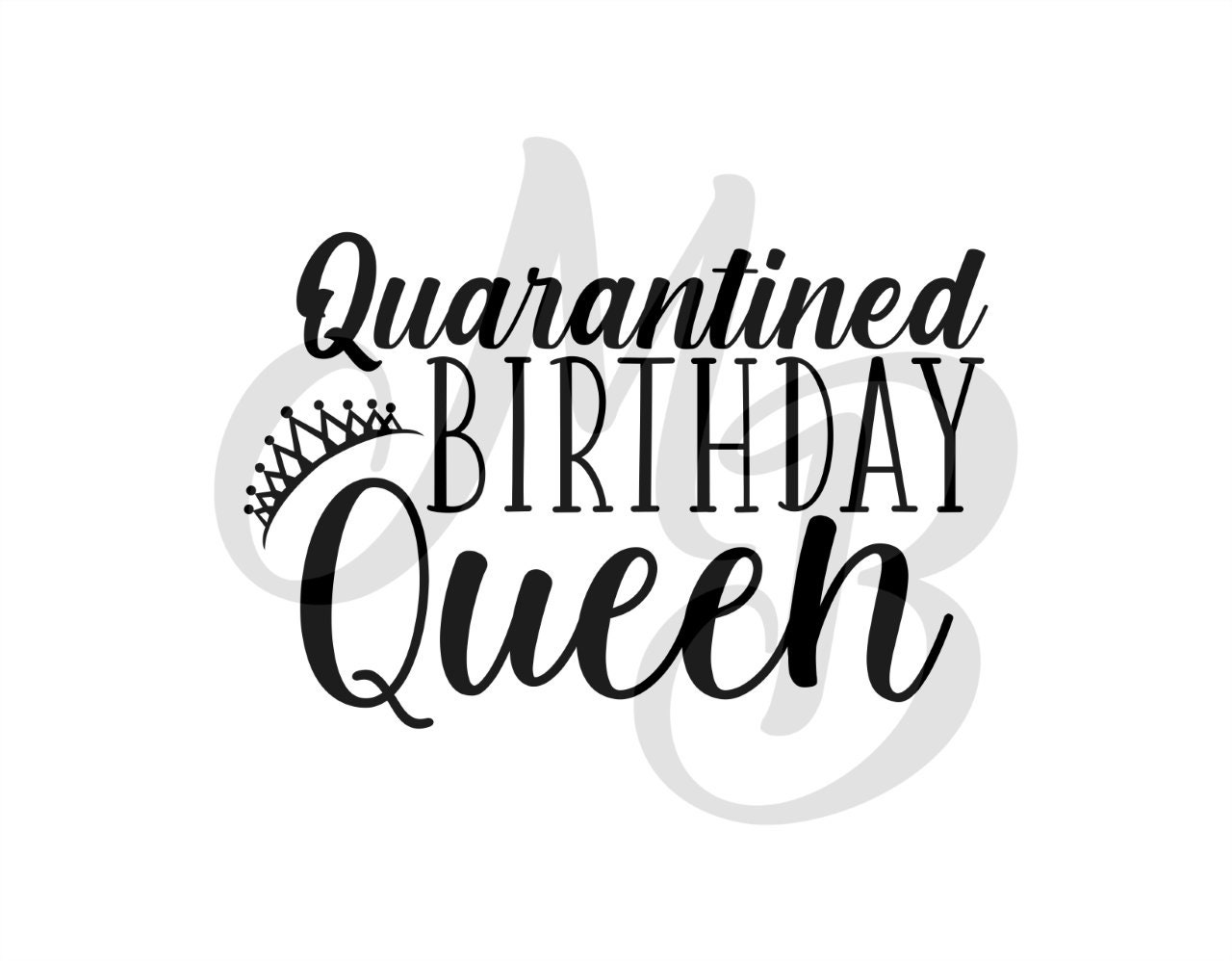 Quarantined Birthday Queen Svg Quarantine Birthday Svg Queen Etsy