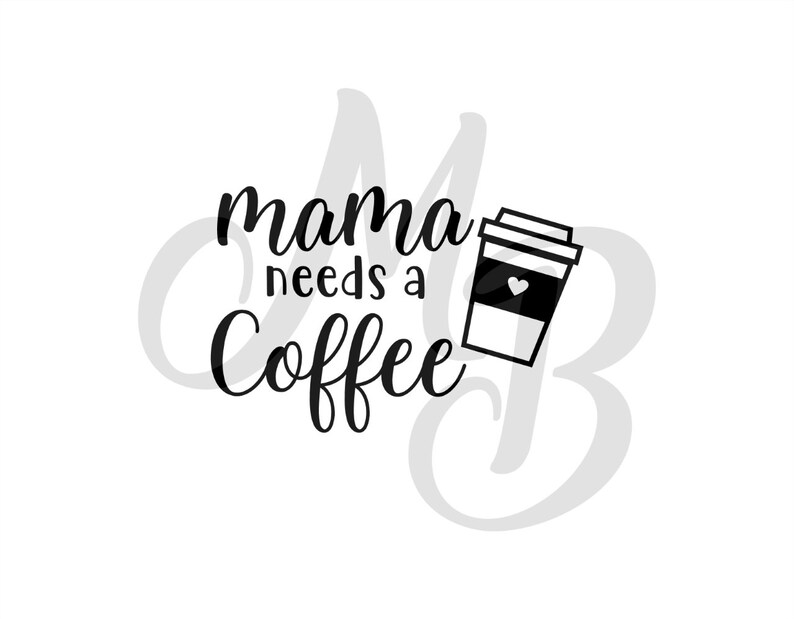 Download Cut File Cricut Files Mama Needs Coffee Funny Quote Svg Mom Svg Mom Shirt Design Funny Sayings Svg Cameo Lots And Lots Of Coffee Svg Clip Art Art Collectibles Staniwills Com