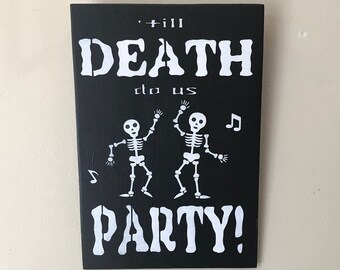 Halloween Gothic &#39;Till Death do us Party Bride and Groom, Skeleton, Comical, Unique Wood Sign.