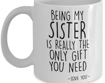 Being My Sister Only Gift Coffee Mug, Sister gifts, funny sister gift, sister mug, sister coffee mug, sister birthday gift, best sister mug