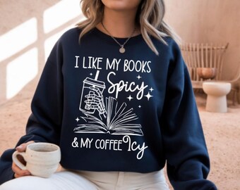 I Like My Books Spicy & My Coffee Icy Sweatshirt