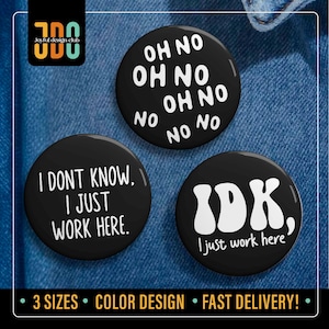 I Don&#39;t Know I Just Work Here Pin Button, IDK I Just Work Here Pin Badge, Oh No No No Pins, Sarcastic Humor Meme Pin, Fun Working Pins gift