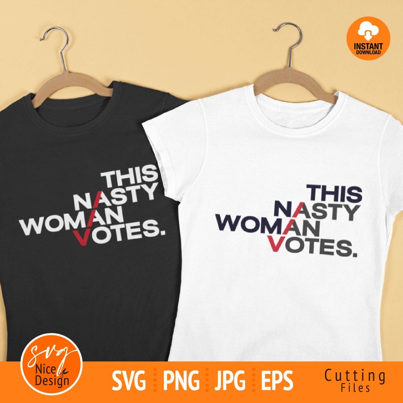Download This Nasty Woman Votes svg Nasty svg Nasty Woman svg Anti ...