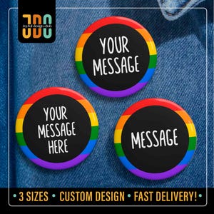 May include: Three round buttons with a black center and a rainbow-colored border. The buttons have the text "YOUR MESSAGE" and "MESSAGE" in white. The image also includes the text "3 SIZES • CUSTOM DESIGN • FAST DELIVERY!."