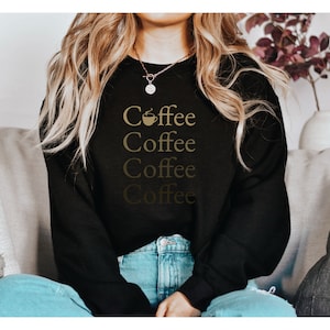Coffee Coffee Coffee Coffee Sweatshirt, Coffee Lover Sweatshirt, Java Shirt, Espresso Life, Coffee Life, Cafe Sweatshirt, Caffeine Addict