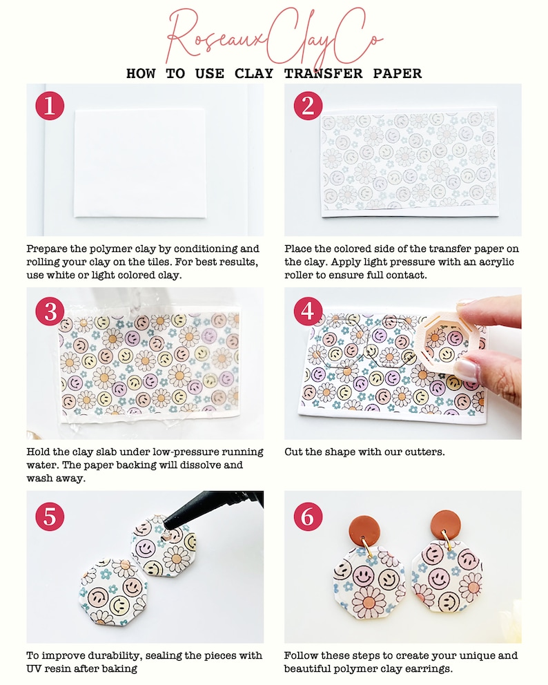 May include: An instructional graphic titled RoseauxClayCo HOW TO USE CLAY TRANSFER PAPER, featuring six numbered steps. It shows polymer clay preparation, applying patterned transfer paper with smiley faces and flowers, washing, cutting with geometric cutters, resin sealing, and finished earrings.