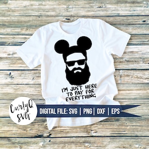 SVG, ich bin nur hier, um für alles zu bezahlen, Papa Shirt, DIY, Schnittdatei, digitaler Download, bärtiger Micky, teuer, verwöhnt, pleite, sofort verfügbar