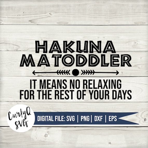SVG, Hakuna Matoddler, mom, toddler, digital download, no relaxing, cut file, king, no worries, castle, magic, mama, kids, family