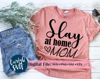 SVG, slay at home mom, stay at home mom, mom boss, home school, quarantine, kids, mom shirt, cut file, diy, slay
