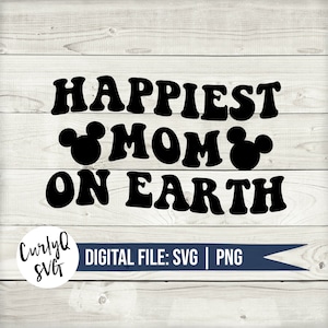 May include: Black and white graphic design with the text "Happiest Mom on Earth" in a retro font. Mickey Mouse ears are on either side of the word "Mom".