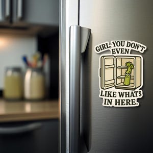 Girl, You Don’t Even LIKE What’s in Here. Magnet - Funny Fridge Magnet Foodie Refrigerator Magnets Kitchen Decor Funny Magnet Fridge Decor