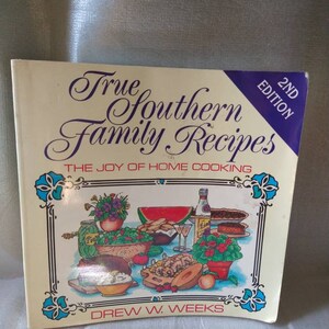 2nd Edition True Southern Recipes- Joy Of Home Cooking by Drew Weeks