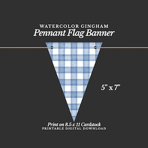 May include: A triangular pennant flag banner featuring a blue and white watercolor gingham pattern. The text reads WATERCOLOR GINGHAM Pennant Flag Banner, 5 x 7, Print on 8.5 x 11 Cardstock, and PRINTABLE DIGITAL DOWNLOAD. The flag has two holes.