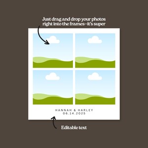 May include: A white square template with four photo frames, each showing a blue sky, white cloud, and green hills. Text reads "Just drag and drop your photos right into the frames - it's super." Below are the names "HANNAH & HARLEY" and the date "06.14.2025".