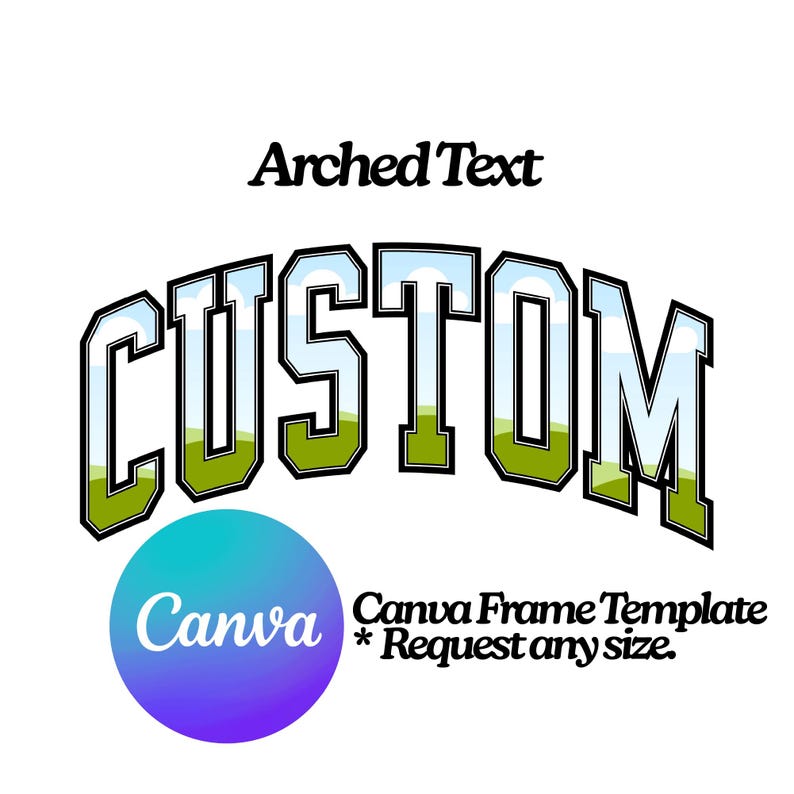 May include: A graphic design featuring the word "CUSTOM" in an arched, collegiate-style font. The letters are filled with a landscape design of green grass and blue sky. Below is a Canva logo and text: "Canva Frame Template * Request any size."