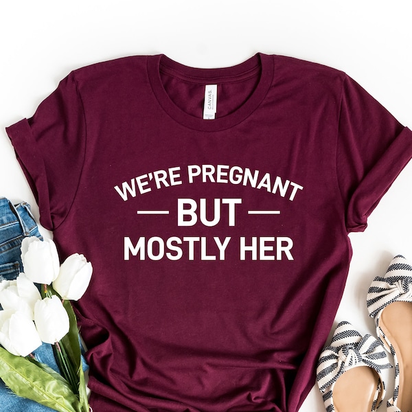 We're Pregnant But Mostly Her, Gift for New Dad, Pregnancy Gift, Funny Pregnancy Announcement, Pregnancy Shirt, Pregnant but Mostly Her