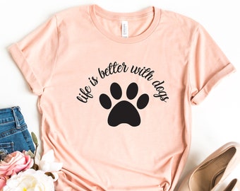 Life is better with dogs - unisex tshirt. dog mom shirt, dog mom shirts, dog lover shirt, dog person shirt, dog lover, dog shirts for women