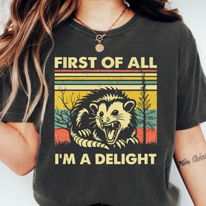 First Of All I'm A Delight Sarcastic Angry Opossum Lover Shirt, Sarcastic Self Love Shirt, Cute Sarcastic, Sarcasm shirt, Sarcasm sweatshirt