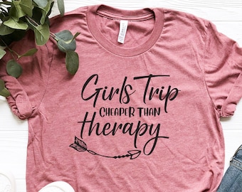 Girls Trip Cheaper Than Therapy Shirt: Girl Power Vacation Tee