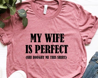 My Wife Is Perfect Shirt, Gifts For Husband, Shirts For Husband, Funny Tshirts, Unisex Shirt, Sarcastic Shirt, Husband Shirt